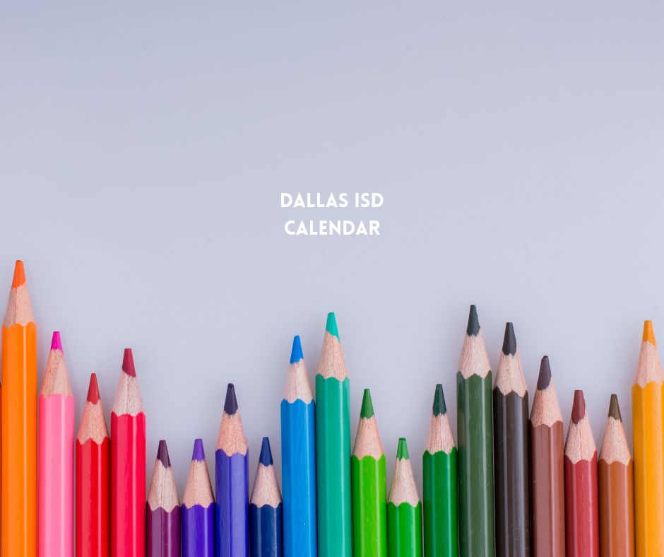 Dallas ISD Calendar, Important Dates.